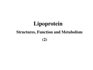 Lipoprotein Structures, Function and Metabolism