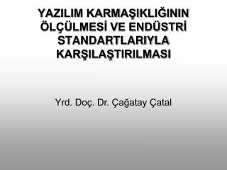 YAZILIM KARMAŞIKLIĞININ ÖLÇÜLMESİ VE ENDÜSTRİ STANDARTLARIYLA KARŞILAŞTIRILMASI