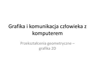 Grafika i komunikacja człowieka z komputerem