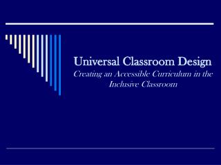 Universal Classroom Design Creating an Accessible Curriculum in the Inclusive Classroom