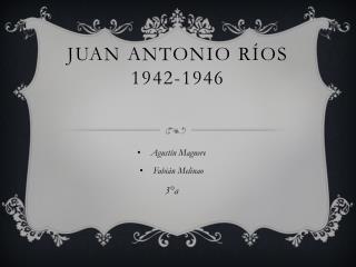 Juan Antonio Ríos 1942-1946