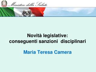 Novità legislative: conseguenti sanzioni disciplinari Maria Teresa Camera