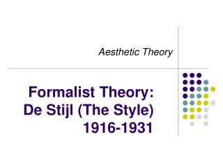 Formalist Theory: De Stijl (The Style) 1916-1931