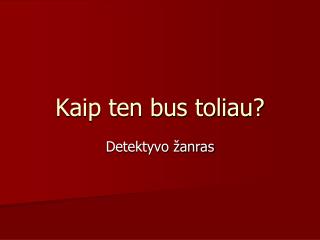 Kaip ten bus toliau?