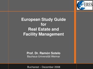 European Study Guide for Real Estate and Facility Management Prof. Dr. Ramón Sotelo