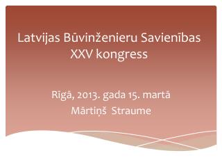 Latvijas Būvinženieru Savienības XXV kongress