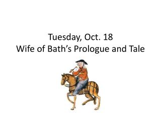 Tuesday, Oct. 18 Wife of Bath’s Prologue and Tale