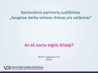 Nacionalinis partnerių susitikimas ,,Saugiose darbo vietose stresas yra valdomas”