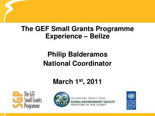 The GEF Small Grants Programme Experience – Belize Philip Balderamos National Coordinator