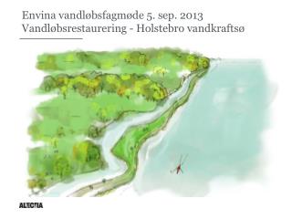 Envina vandløbsfagmøde 5. sep. 2013 Vandløbsrestaurering - Holstebro vandkraftsø