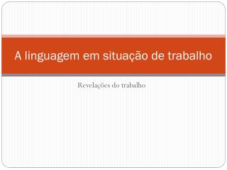 A linguagem em situação de trabalho