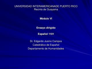 UNIVERSIDAD INTERAMERICANADE PUERTO RICO Recinto de Guayama Módulo VI Ensayo dirigido Español 1101