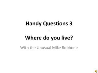 Handy Questions 3 - Where do you live?