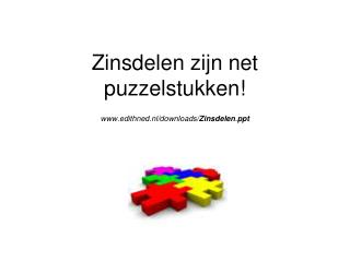 Zinsdelen zijn net puzzelstukken! edithned.nl/downloads/ Zinsdelen . ppt ‎