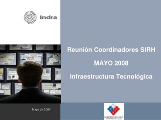 Reunión Coordinadores SIRH MAYO 2008 Infraestructura Tecnológica