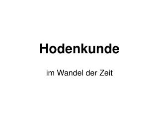 Hodenkunde im Wandel der Zeit