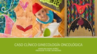 Caso Clínico Ginecología Oncológica