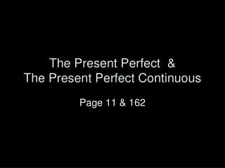 The Present Perfect &amp; The Present Perfect Continuous