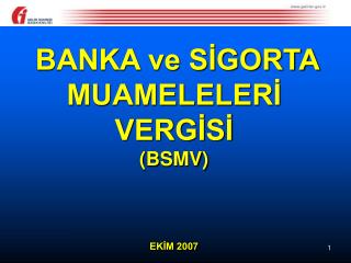 BANKA ve SİGORTA MUAMELELERİ VERGİSİ (BSMV) EKİM 2007