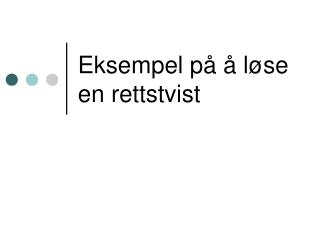 Eksempel på å løse en rettstvist