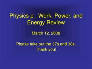 Physics ρ , Work, Power, and Energy Review