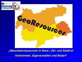 „ Natursteinressourcen in Nord-, Ost- und Südtirol: Vorkommen, Eigenschaften und Bedarf “
