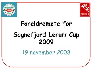 Foreldremøte for Sognefjord Lerum Cup 2009 19 november 2008
