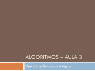 Algoritmos – Aula 3