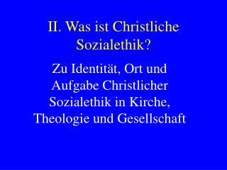 II. Was ist Christliche Sozialethik?