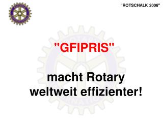 &quot;GFIPRIS&quot; macht Rotary weltweit effizienter!