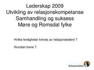 Lederskap 2009 Utvikling av relasjonskompetanse Samhandling og suksess Møre og Romsdal fylke