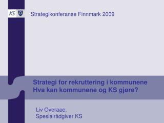 Strategi for rekruttering i kommunene Hva kan kommunene og KS gjøre?