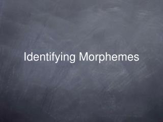 Identifying Morphemes