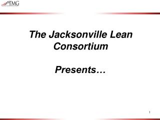 The Jacksonville Lean Consortium Presents…