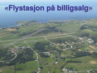 «Flystasjon på billigsalg»