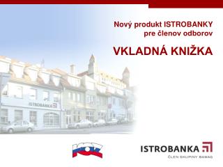 Nový produkt ISTROBANKY pre členov odborov VKLADNÁ KNIŽKA