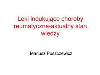 Leki indukujące choroby reumatyczne-aktualny stan wiedzy