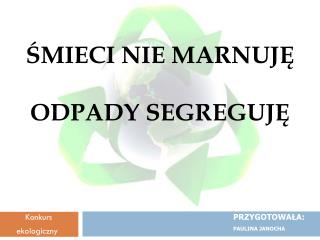 Śmieci nie marnuję odpady segreguję