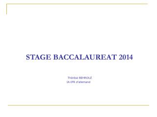 STAGE BACCALAUREAT 2014 Thérèse BEHROUZ IA-IPR d’allemand