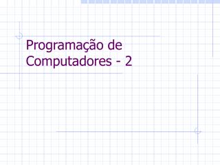 Programação de Computadores - 2