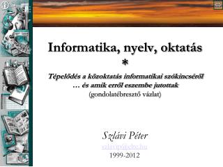 Szlávi Péter szlavip@elte.hu 1999-2012