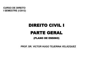 CURSO DE DIREITO I SEMESTRE (I/2012) DIREITO CIVIL I PARTE GERAL (PLANO DE ENSINO)