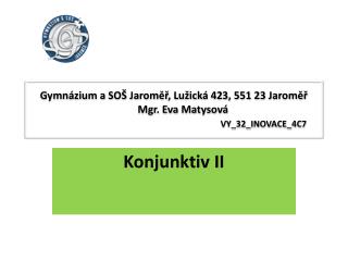 Gymnázium a SOŠ Jaroměř, Lužická 423, 551 23 Jaroměř Mgr. Eva Matysová VY_32_INOVACE_4C7