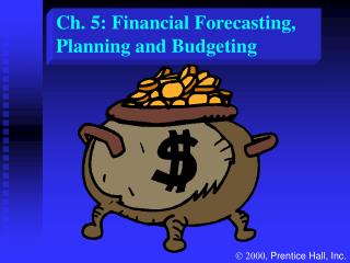 Ch. 5: Financial Forecasting, Planning and Budgeting