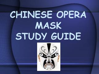 CHINESE OPERA MASK STUDY GUIDE