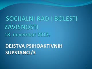 SOCIJALNI RAD I BOLESTI ZAVISNOSTI 18. novembar 2013.