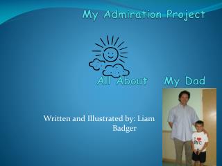 My Admiration Project All About 	My Dad