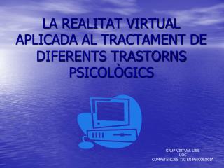 LA REALITAT VIRTUAL APLICADA AL TRACTAMENT DE DIFERENTS TRASTORNS PSICOLÒGICS