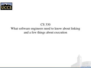 CS 330 What software engineers need to know about linking and a few things about execution