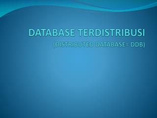 DATABASE TERDISTRIBUSI (DISTRIBUTED DATABASE= DDB)